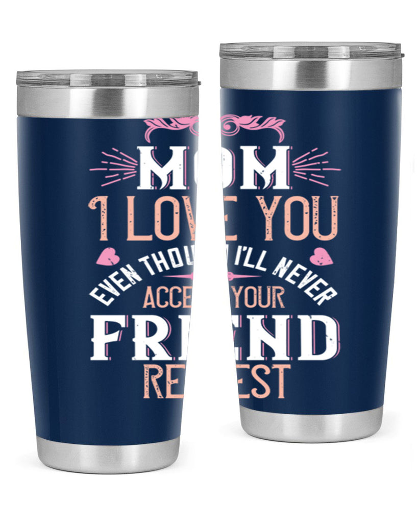 mom i love you even though i’ll never accept your friend request 116#- mom- Tumbler