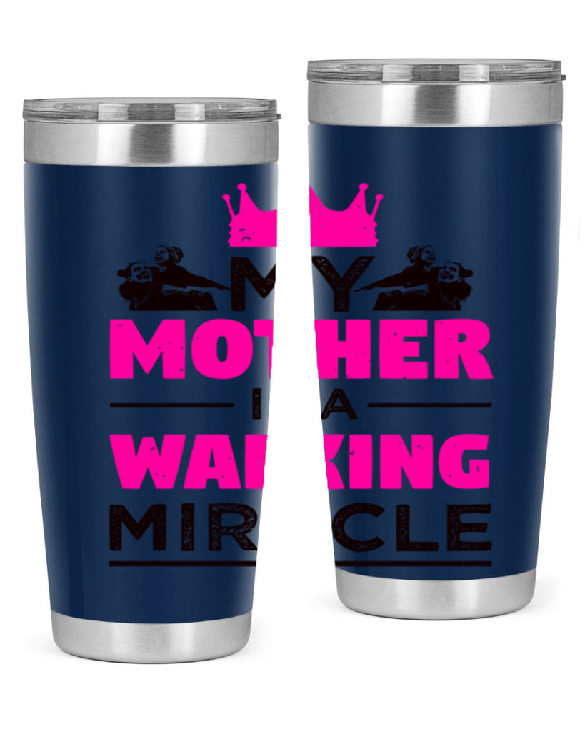 my mother is a walking miracle 38#- mothers day- Tumbler