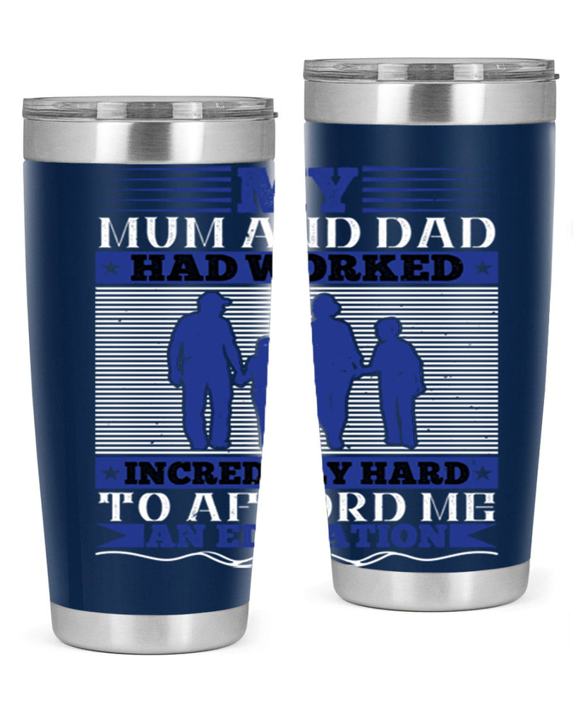 my mum and dad had worked incredibly hard to afford me an education 37#- Parents Day- Tumbler