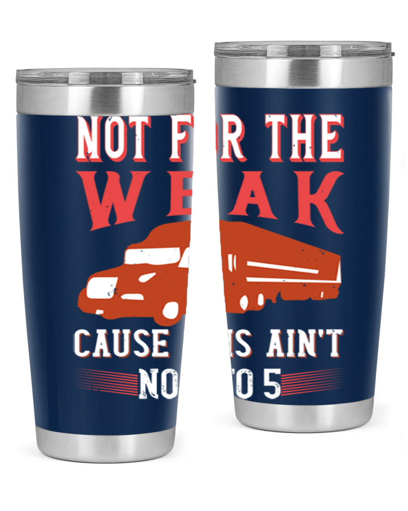 not for the weak cause this aint no to Style 26#- truck driver- tumbler