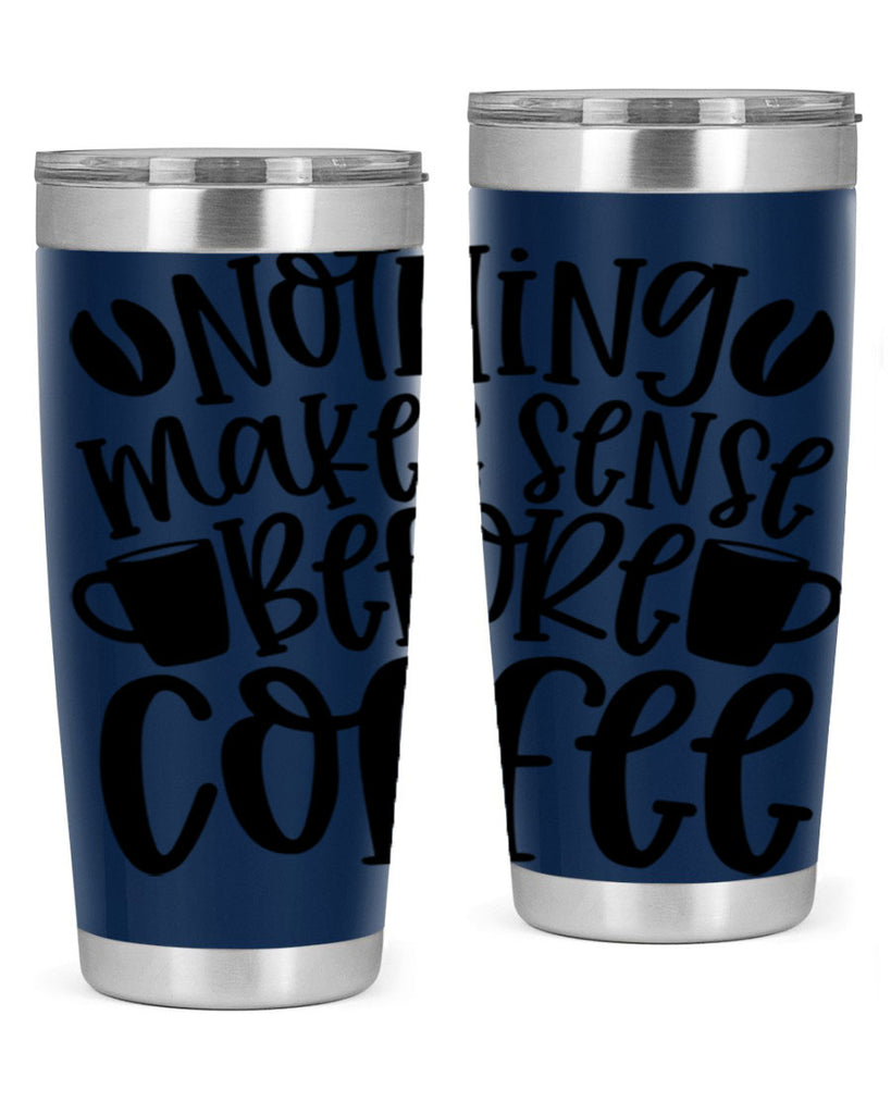 nothing makes sense before coffee 57#- coffee- Tumbler