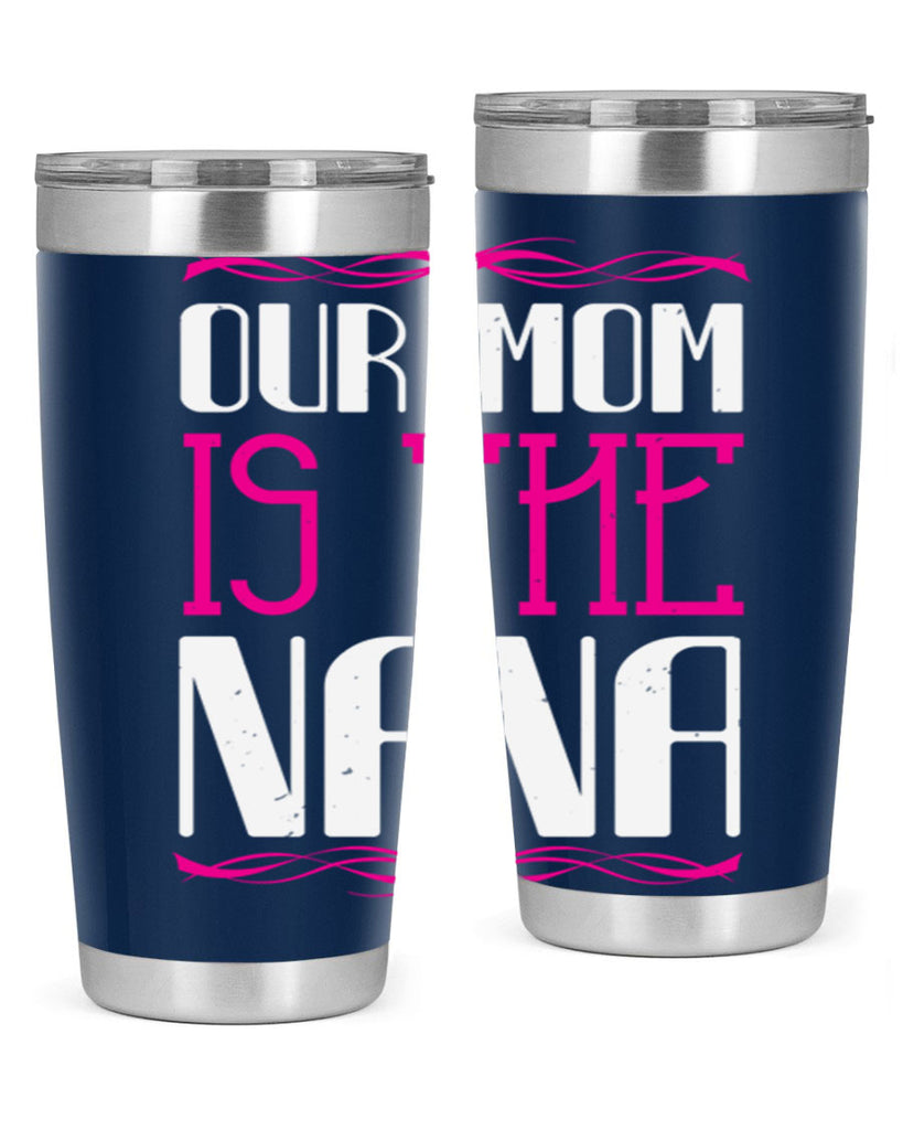 our mom is the nana 100#- grandma - nana- Tumbler