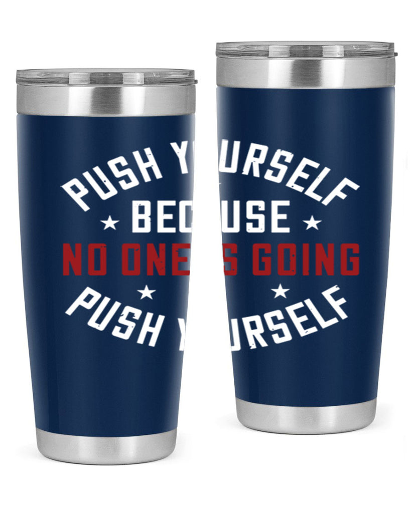 push yourself because no one is coming push yourself 76#- gym- Tumbler