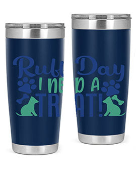 ruff day i need a treat Style 65#- dog- Tumbler