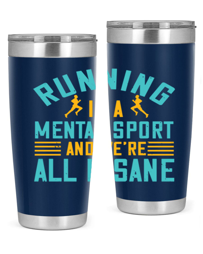 running is a mental sport and we’re all insane 23#- running- Tumbler