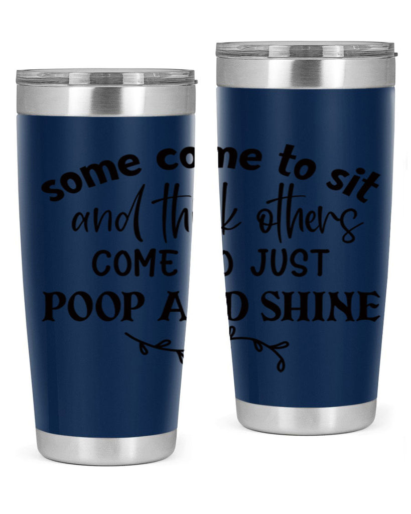 some come to sit and think others come to just poop and shine 57#- bathroom- Tumbler