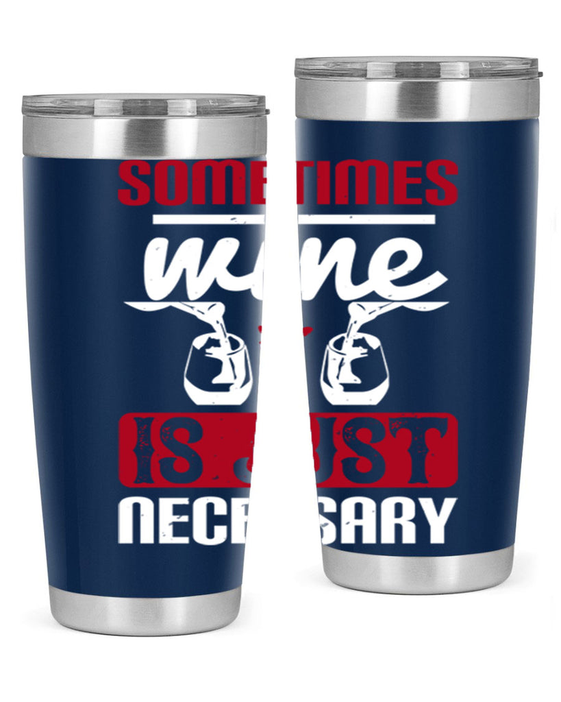 sometimes wine is just necessary 120#- wine- Tumbler