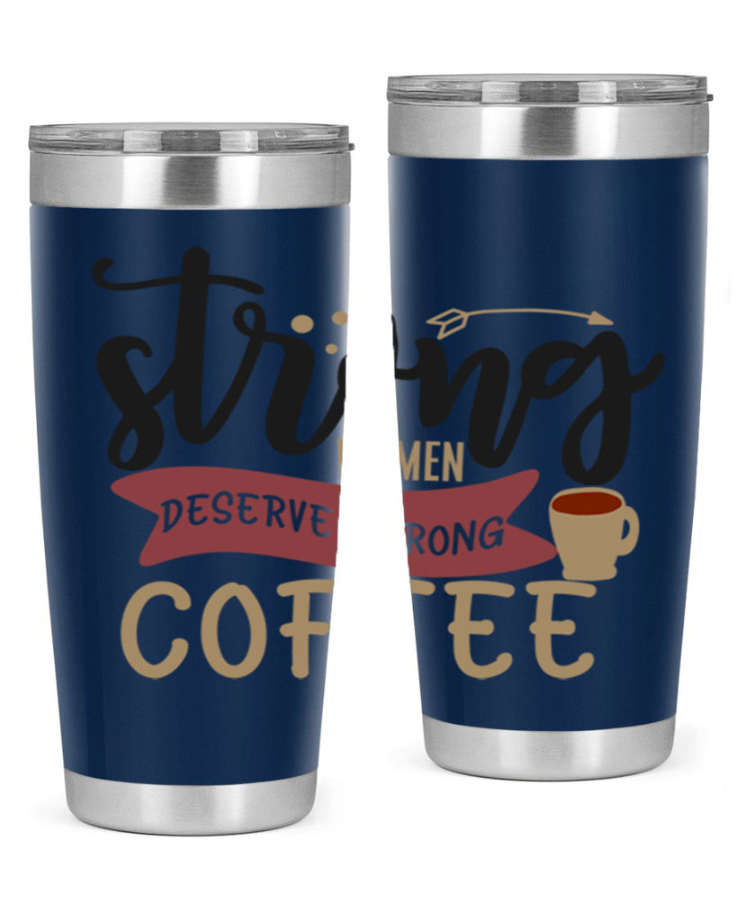 strong women deserve strong coffee 200#- coffee- Tumbler