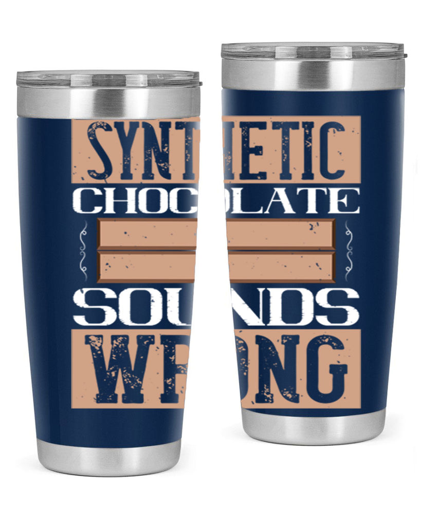 synthetic chocolate sounds wrong 19#- chocolate- Tumbler