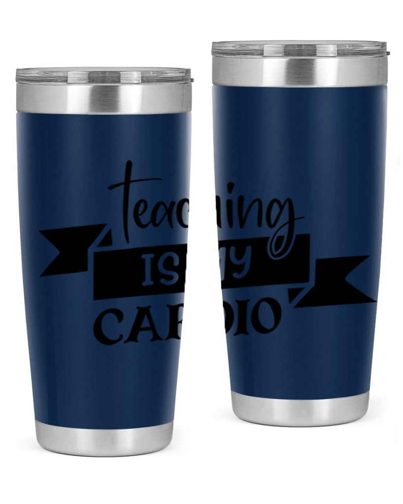 teaching is my cardio Style 127#- teacher- tumbler