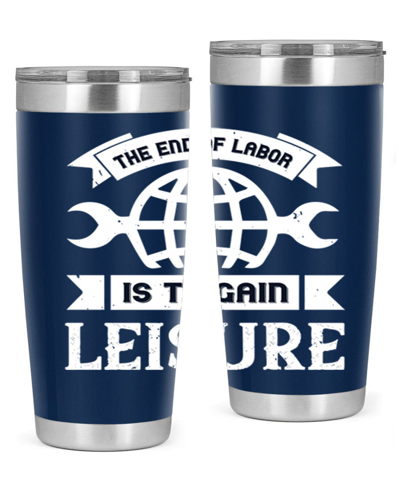 the end of labor is to gain leisure 18#- labor day- Tumbler