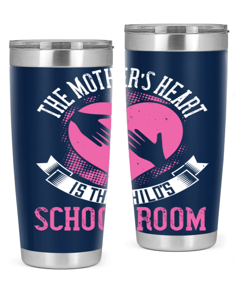 the mother’s heart is the child’s schoolroom 52#- mom- Tumbler