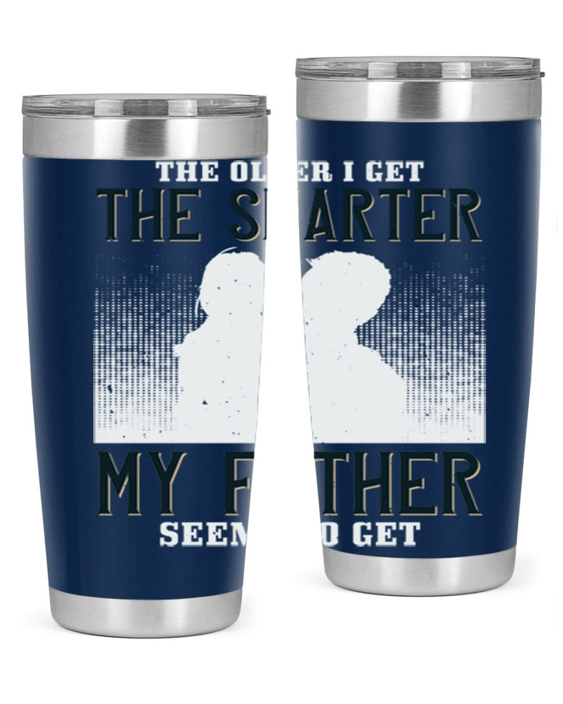 the older i get the smarter 156#- fathers day- Tumbler