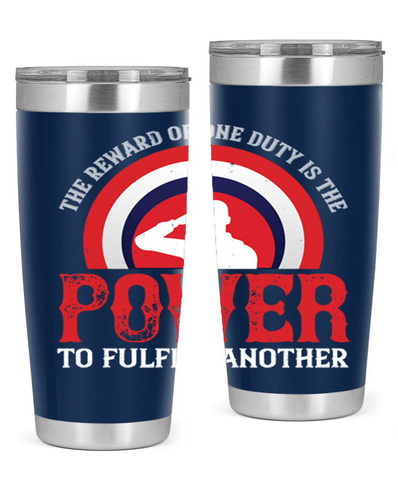 the reward of one duty is the power to fulfill another 26#- Veterns Day- Tumbler