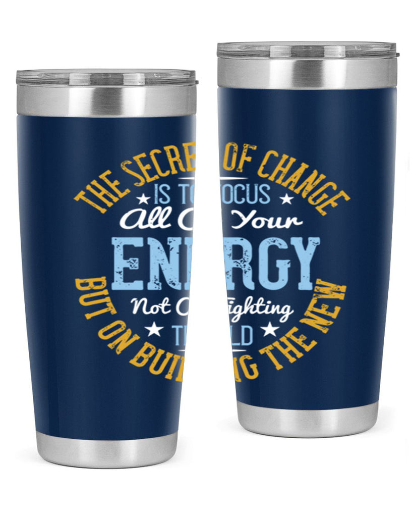 the secret of change is to focus all of your energy not on fighting 52#- yoga- Tumbler