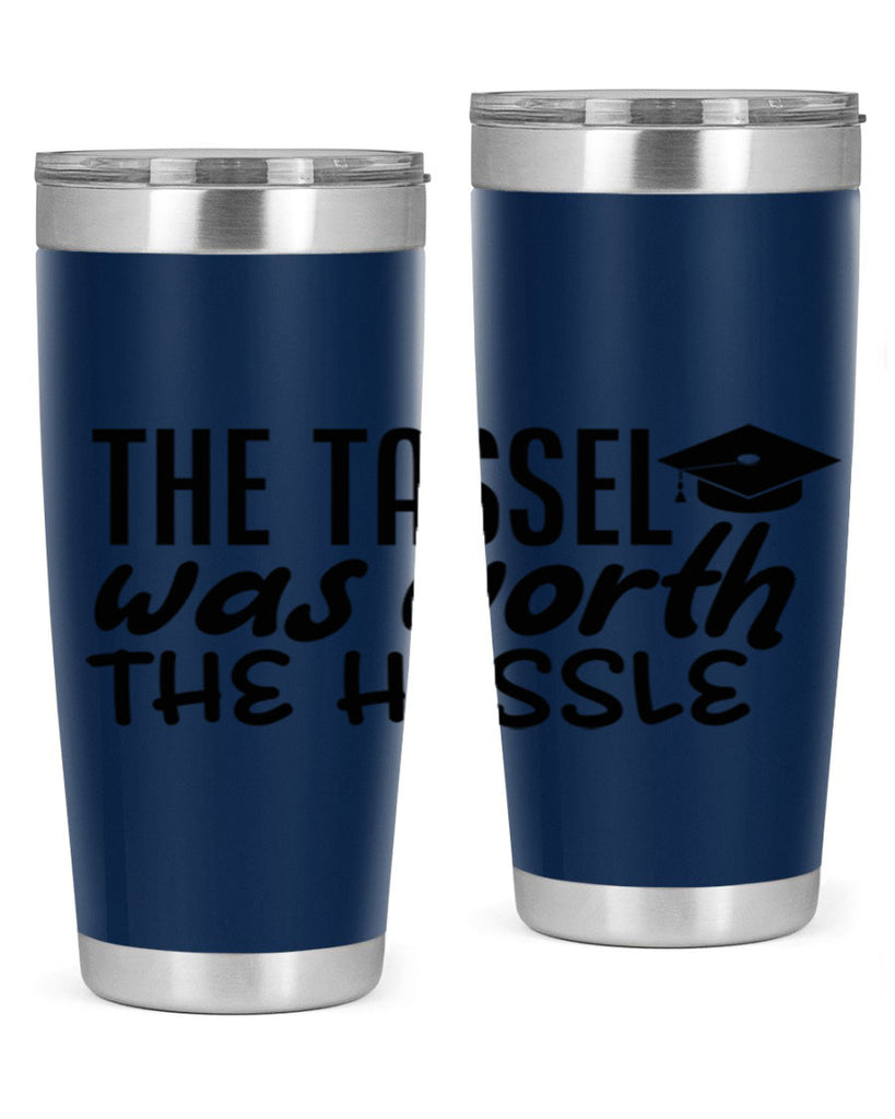 the tassel was worth the hassle 6#- graduation- Tumbler