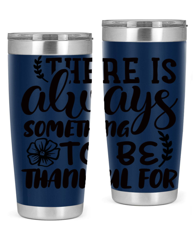 there is always something to be thankful for 51#- thanksgiving- Tumbler