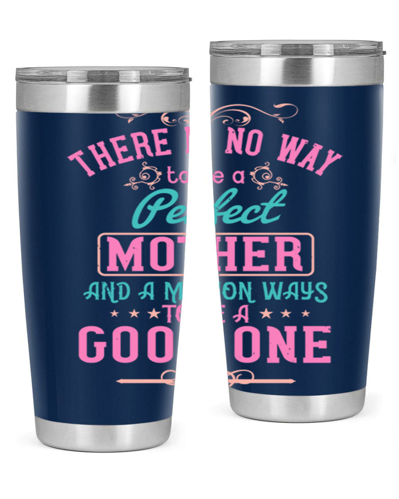 there is no way to be a perfect mother and a million ways to be a good one 41#- mom- Tumbler