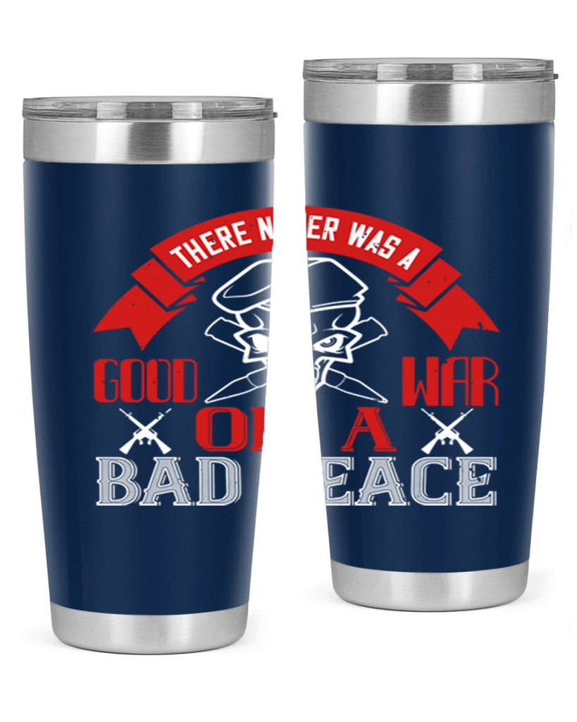 there never was a good war or a bad peace 86#- Veterns Day- Tumbler