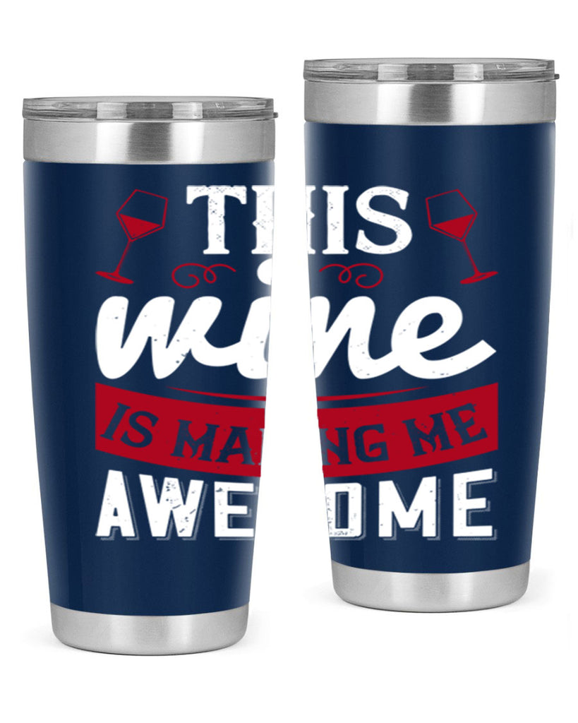 this wine is making me awesome 117#- wine- Tumbler