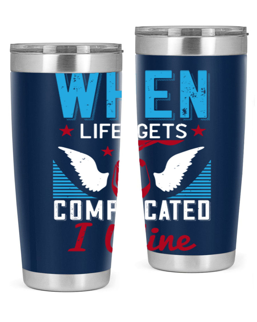 when life gets complicated i wine 112#- wine- Tumbler