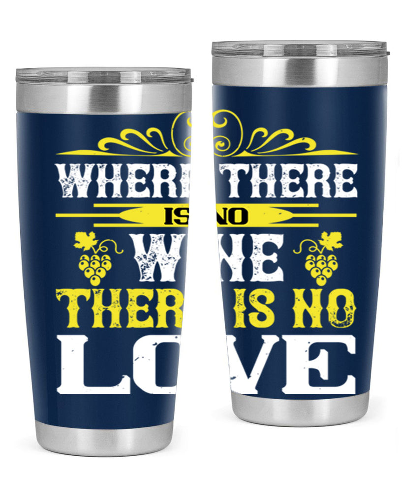 where there is no wine there is no love 8#- wine- Tumbler