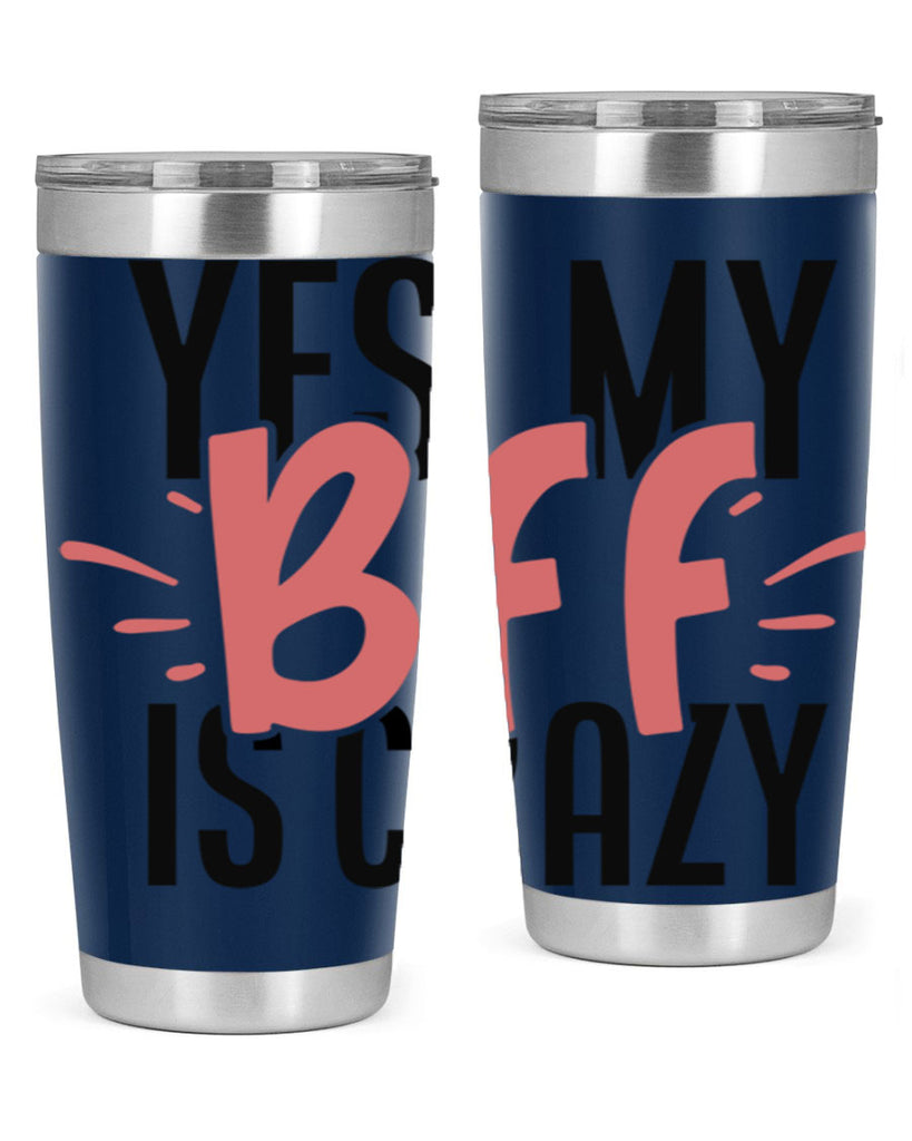 yes my bff is crazy Style 41#- Best Friend- Tumbler