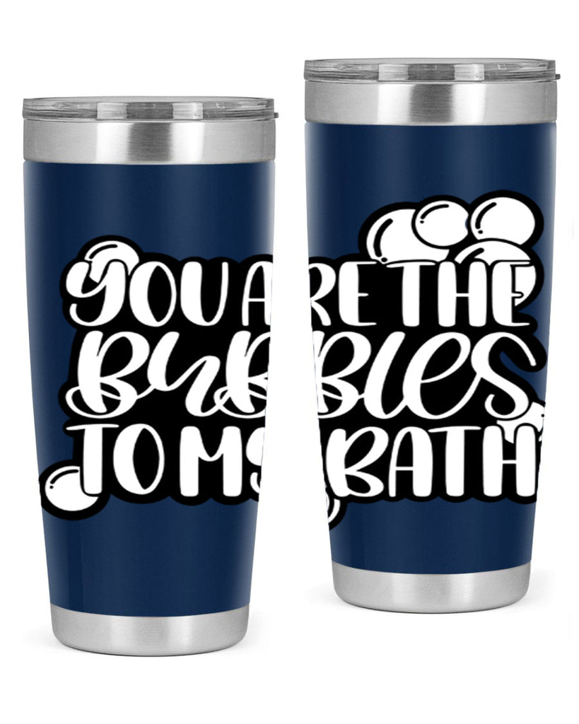you are the bubbles to my bath 2#- bathroom- Tumbler