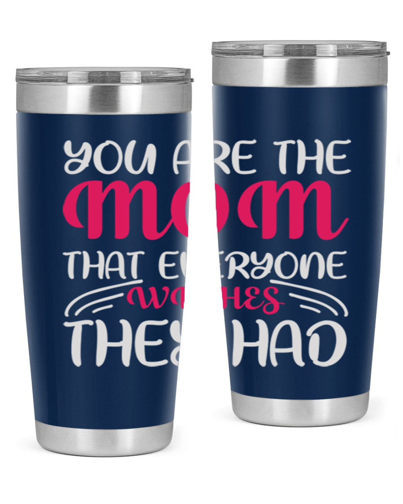 you are the mom that everyone wishes they had 5#- mom- Tumbler