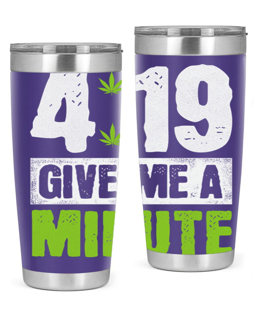 4-19 give me a minute 85#- marijuana- Tumbler