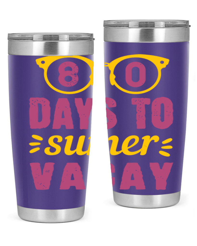 8 days to sumer vacay 1#- 100 days of school- Tumbler