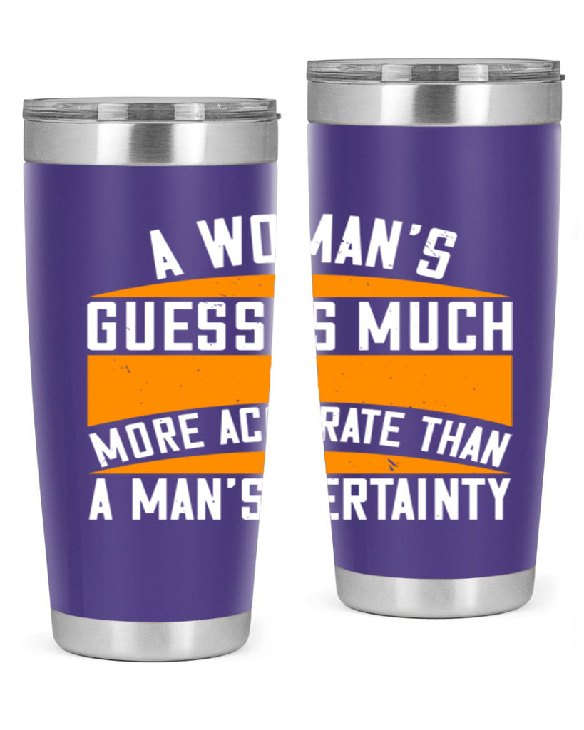 A Womans guess is much more accurate than a mans certainty Style 83#- womens day- Tumbler