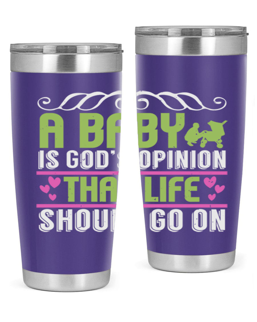 A baby is God opinion that life should go on Style 168#- baby- tumbler
