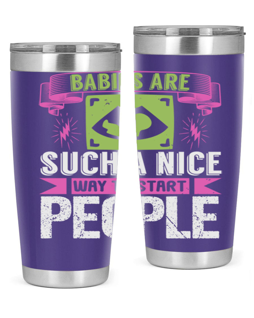 A baby is Gods opinion that life should go on Style 157#- baby- tumbler