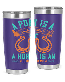 A pony is a childhood dream A horse is an adulthood treasure Style 34#- horse- Tumbler