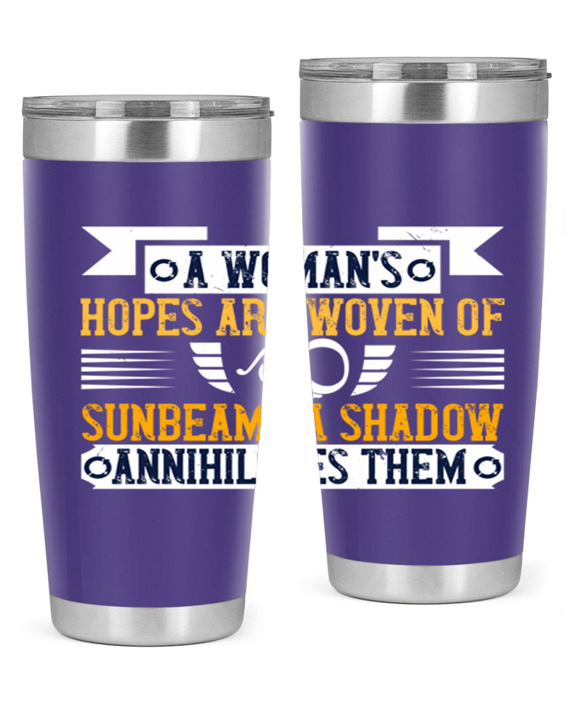 A womans hopes are woven of sunbeams a shadow annihilates them Style 81#- womens day- Tumbler