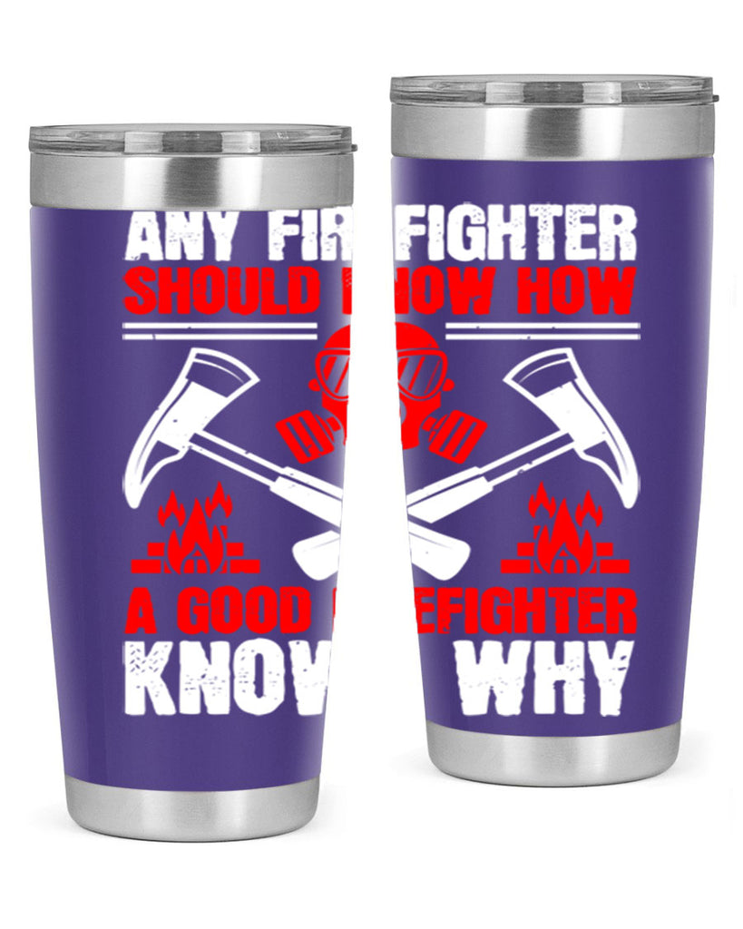 Any firefighter should know how a good firefighter knows why Style 92#- fire fighter- tumbler
