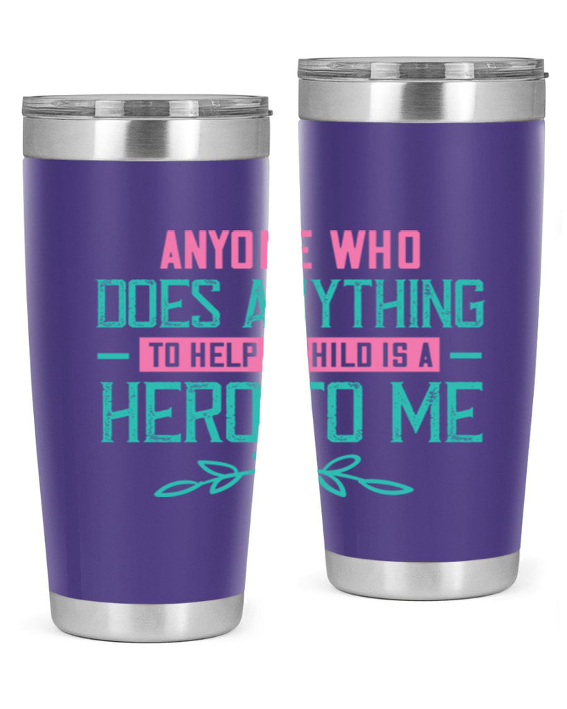 Anyone who does anything to help a child is a hero to me Style 51#- baby- Tumbler