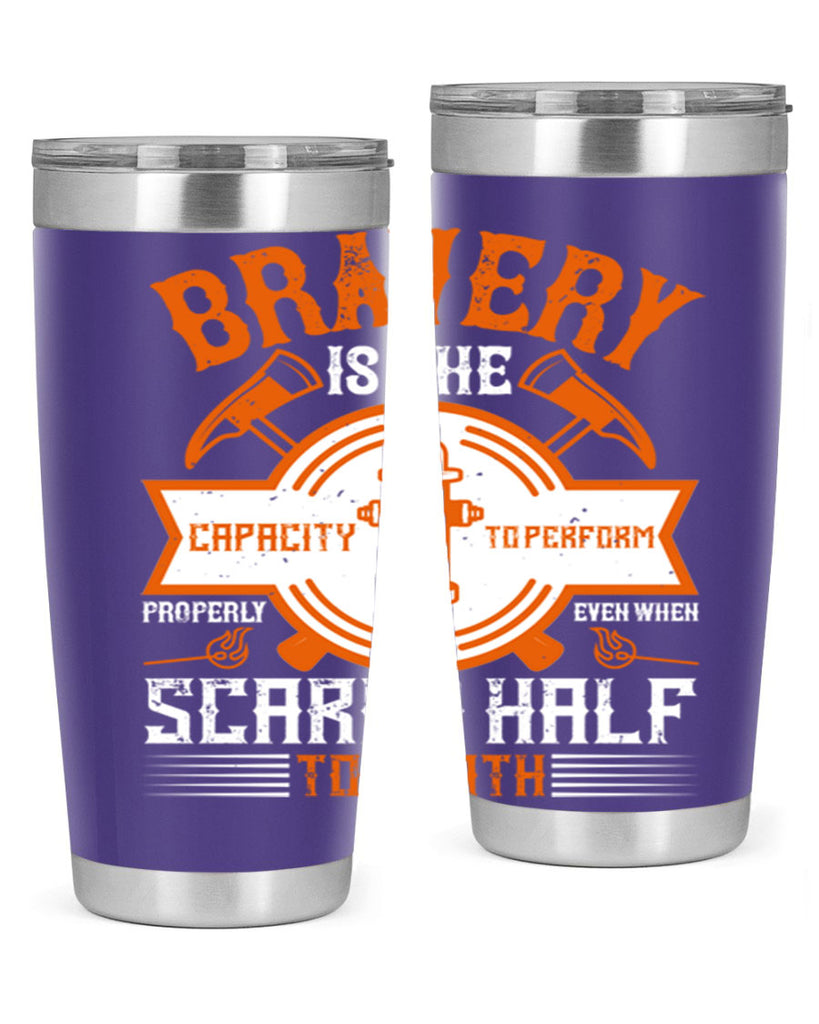 Bravery is the capacity to perform properly even when scared half to death Style 88#- fire fighter- tumbler