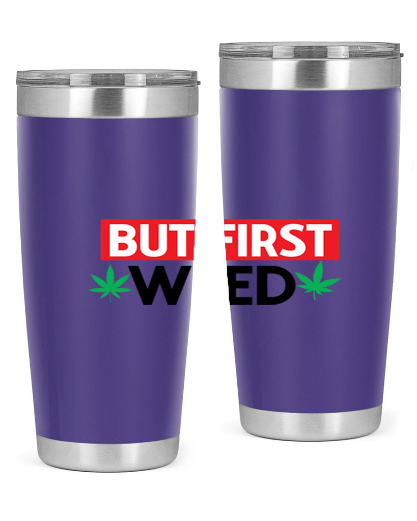 But First Weed 29#- marijuana- Tumbler