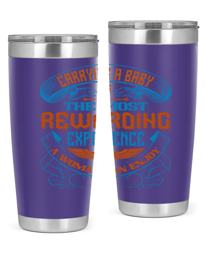 Carrying a baby is the most rewarding experience a woman can enjoy Style 127#- baby- tumbler