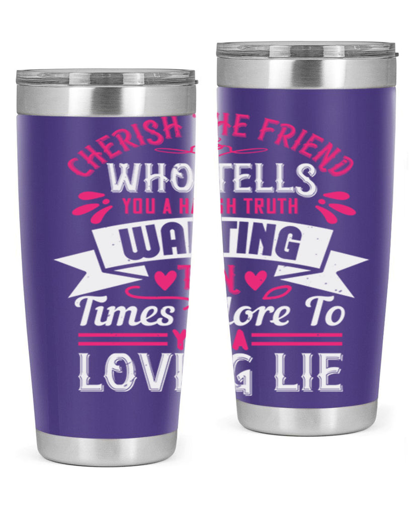 Cherish the friend who tells you a harsh truth Style 60#- aunt- Tumbler