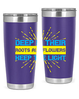 Deep in their roots all flowers keep the light Style 47#- self awareness- Tumbler