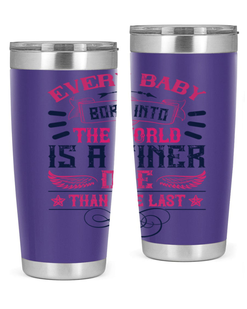 Every baby born into the world is a finer one than the last Style 125#- baby- tumbler