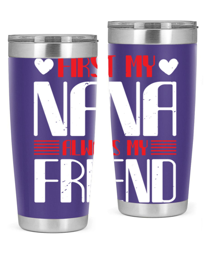 FIRST MY NANA ALWAYS MY FRIEND 31#- grandma - nana- Tumbler