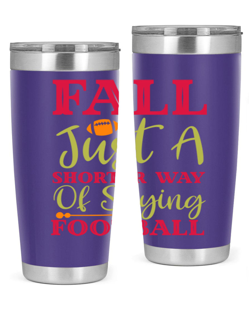 Fall Is Just A Shorter Way Of Saying Football 116#- fall- Tumbler