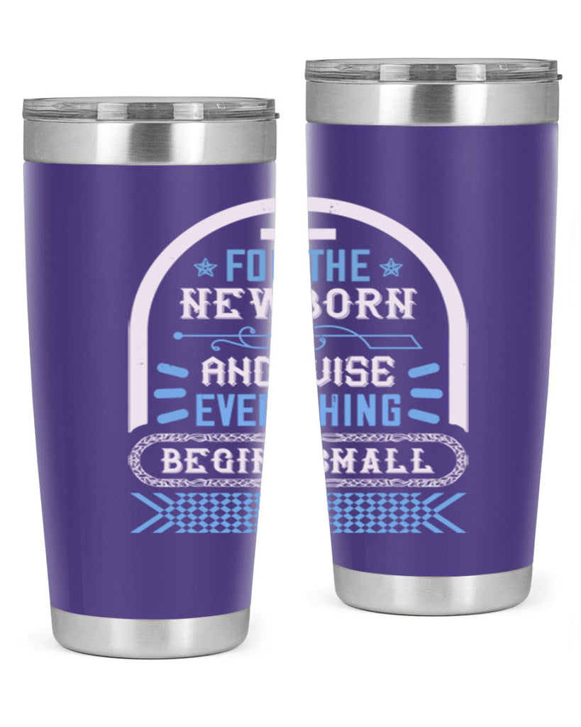 For the newborn and wise everything begins small Style 123#- baby- tumbler