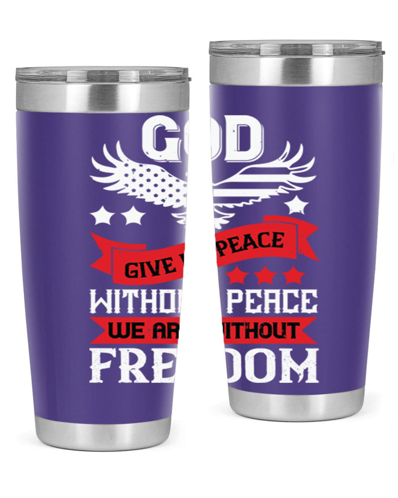 God give us peace without peace we are without freedom Style 95#- Fourt Of July- Tumbler