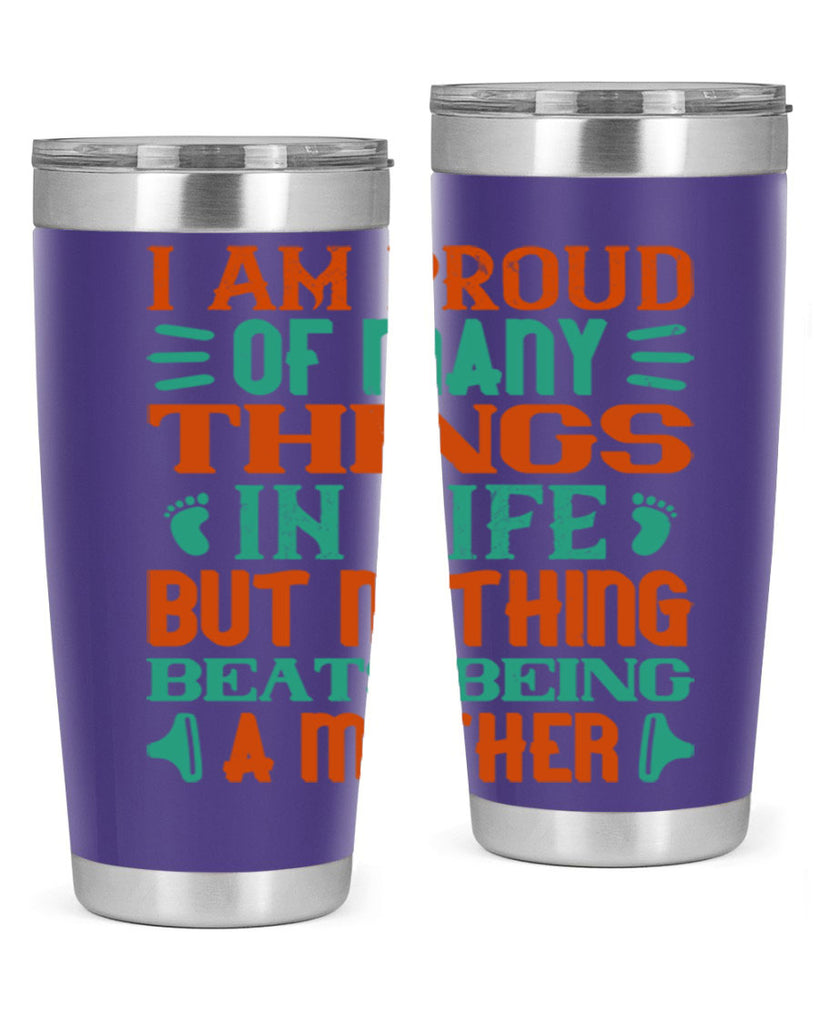 I am proud of many things in life but nothing beats being a mother Style 119#- baby- tumbler