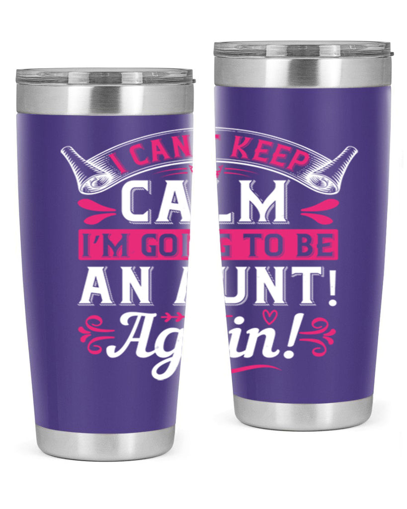 I can’t keep calm I’m going to be an aunt Again Style 53#- aunt- Tumbler